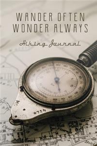 Hiking Journal: Wander Often Wonder Always, Log Book, Trail Record Book Tracker Notebook, For Hiking And Walking Adventures, Travel Size, Map and Antique Compass Co