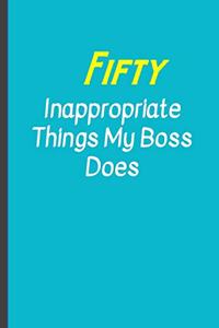 Fifty Inappropriate things my Boss does