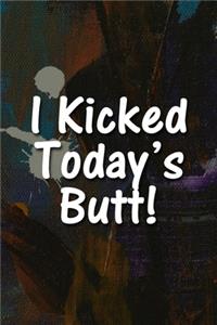 I Kicked Today's Butt! Notebook