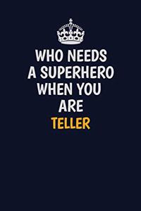 Who Needs A Superhero When You Are Teller