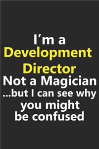 I'm a Development Director Not A Magician But I Can See Why You Might Be Confused