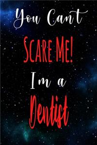 You Can't Scare Me! I'm A Dentist
