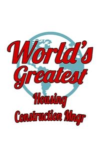 World's Greatest Housing Construction Mngr