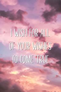 I Wish for All of Your Wishes to Come True