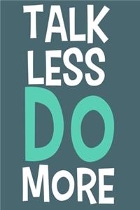 Talk Less Do More