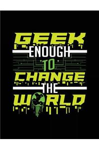 Geek Enough To Change The World