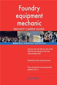 Foundry equipment mechanic RED-HOT Career Guide; 2522 REAL Interview Questions