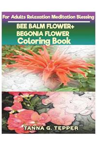 BEE BALM FLOWER+BEGONIA FLOWER Coloring book for Adults Relaxation Meditation