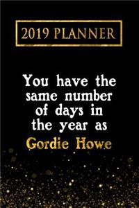2019 Planner: You Have the Same Number of Days in the Year as Gordie Howe: Gordie Howe 2019 Planner