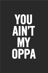 You Ain't My Oppa