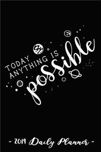 2019 Daily Planner - Today Anything Is Possible