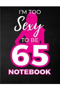 I'm Too Sexy To Be 65 Notebook