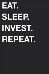 Eat Sleep Invest Repeat