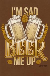 I'm Sad Beer Me Up Journal