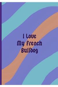 I Love My French Bulldog