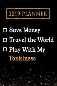 2019 Planner: Save Money, Travel the World, Play with My Tonkinese: 2019 Tonkinese Planner