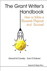 Grant Writer's Handbook, The: How to Write a Research Proposal and Succeed