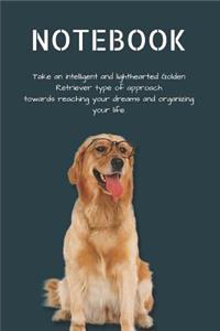 Notebook Take an Intelligent and Lighthearted Golden Retriever Type of Approach Towards Reaching Your Dreams and Organizing Your Life.