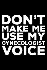 Don't Make Me Use My Gynecologist Voice