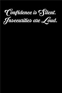 Confidence Is Silent. Insecurities Are Loud.