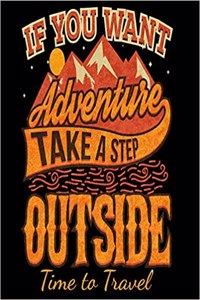 If You Want Adventure Take a Step Outside Time to Travel