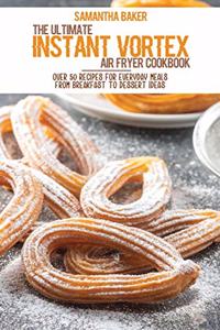 The Ultimate Instant Vortex Air Fryer Cookbook