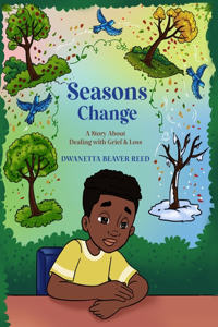 Seasons Change: A Story About Dealing with Grief and Loss