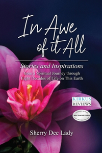 In Awe of It All: Stories and Inspirations from a Spiritual Journey through Eight Decades of Life on This Earth