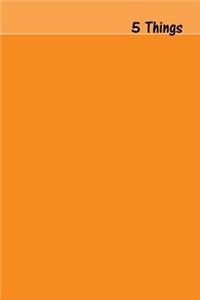 5 Things Journal - Gratitude, Hope, Knowledge, Pay It Forward, Good Moments: Medium Ruled, Soft Cover, 6 X 9 Journal, Tangerine, 100 Pages