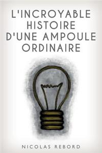 L'incroyable histoire d'une ampoule ordinaire