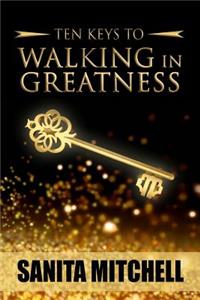 10 Keys For Walking In Greatness