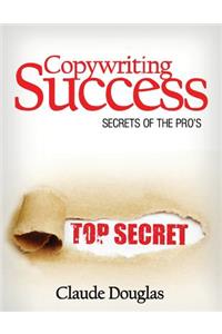 Copywriting Success: Secrets of the Pro's