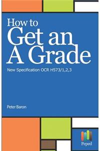 How to Get an a Grade - New Specification OCR H573/1,2,3
