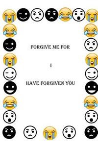 Forgive Me For I Have Forgiven You