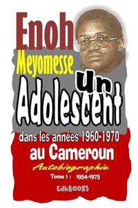 Un Adolescent Au Cameroun Dans Les AnnÃ©es 1960-1970: Autobiographie