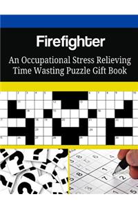 Firefighter An Occupational Stress Relieving Time Wasting Puzzle Gift Book