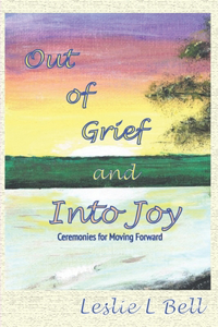 Out of Grief and Into Joy