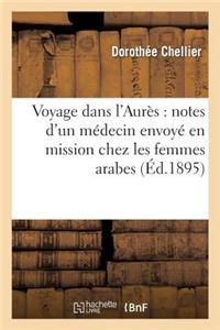 Voyage Dans l'Aurès: Notes d'Un Médecin Envoyé En Mission Chez Les Femmes Arabes