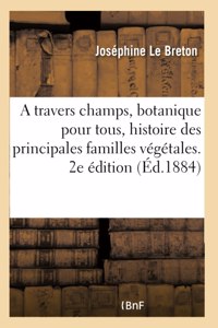 A Travers Champs, Botanique Pour Tous, Histoire Des Principales Familles Végétales. 2e Édition