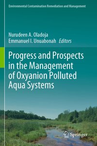 Progress and Prospects in the Management of Oxyanion Polluted Aqua Systems