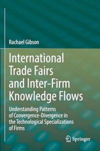 International Trade Fairs and Inter-Firm Knowledge Flows: Understanding Patterns of Convergence-Divergence in the Technological Specializations of Firms