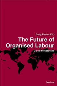 The Future of Organised Labour