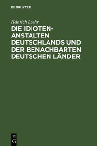 Idioten-Anstalten Deutschlands Und Der Benachbarten Deutschen Länder