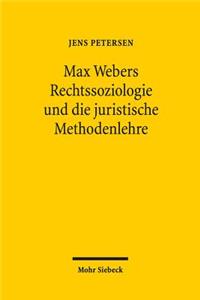 Max Webers Rechtssoziologie Und Die Juristische Methodenlehre