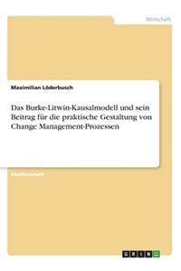 Das Burke-Litwin-Kausalmodell und sein Beitrag für die praktische Gestaltung von Change Management-Prozessen