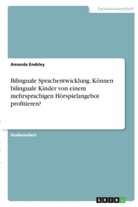 Bilinguale Sprachentwicklung. Können bilinguale Kinder von einem mehrsprachigen Hörspielangebot profitieren?