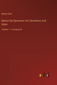 Marius the Epicurean; His Sensations and Ideas
