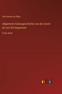 Allgemeine Kulturgeschichte von der Urzeit bis auf die Gegenwart