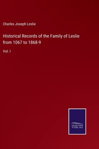Historical Records of the Family of Leslie from 1067 to 1868-9