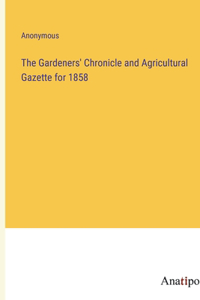 The Gardeners' Chronicle and Agricultural Gazette for 1858
